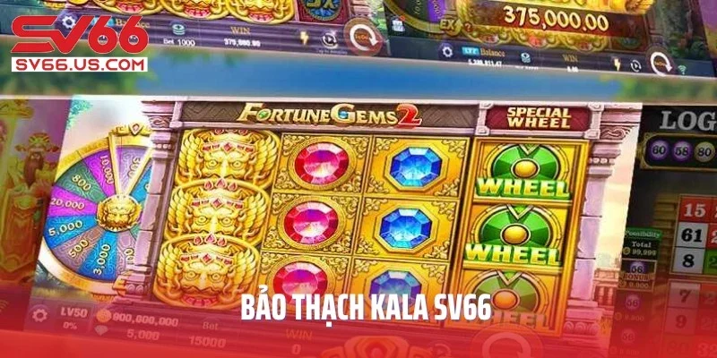 Bảo Thạch Kala SV66 - Trò Chơi Nổ Hũ Đẳng Cấp Cho Hội Viên