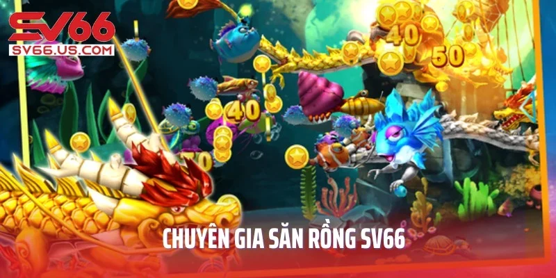 Chuyên Gia Săn Rồng SV66 - Game Bắn Cá Thú Vị Số 1 Nhà Cái