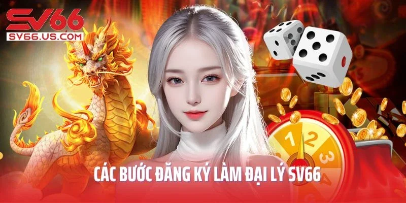 Các bước đăng ký làm đại lý SV66