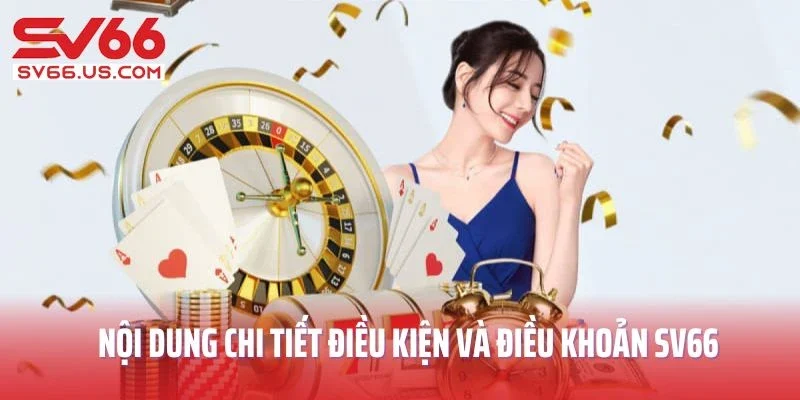 Nội dung chi tiết điều kiện và điều khoản SV66