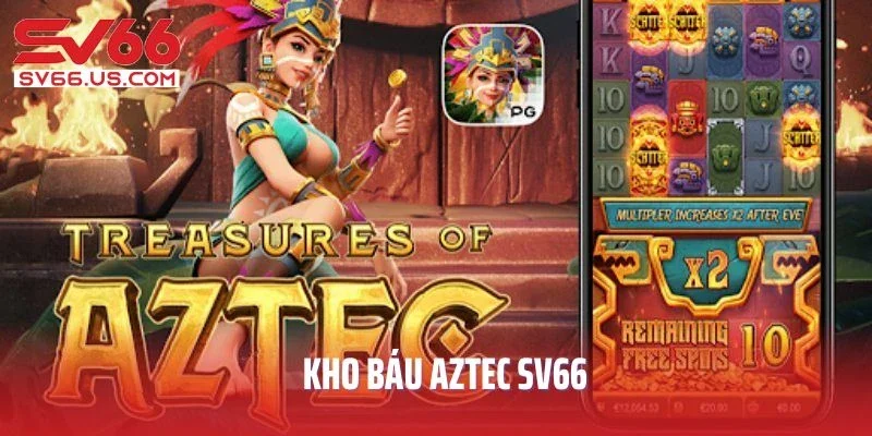 Kho Báu Aztec SV66 - Cuộc Phiêu Lưu Hồi Hộp Và Đầy Kịch Tính