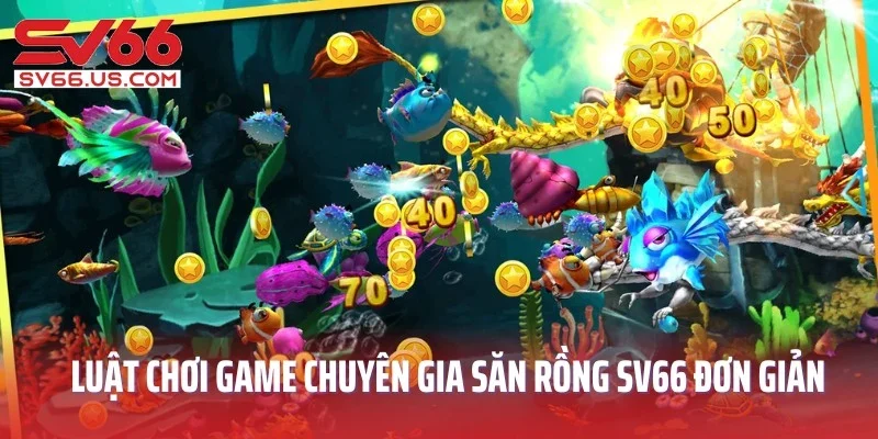 Luật chơi game chuyên gia săn rồng SV66 đơn giản, dễ hiểu