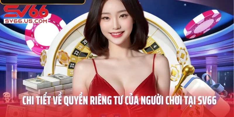 Chi tiết về quyền riêng tư của người chơi tại SV66