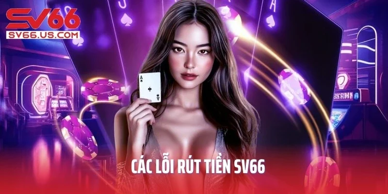 Các lỗi rút tiền SV66