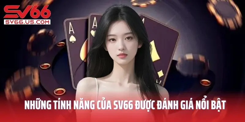 Những tính năng của SV66 được đánh giá nổi bật