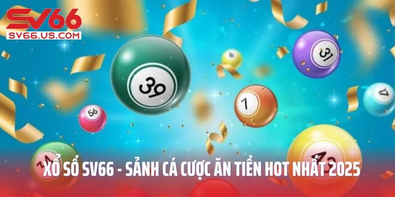 Xổ số SV66 - sảnh cá cược ăn tiền hot nhất 2025