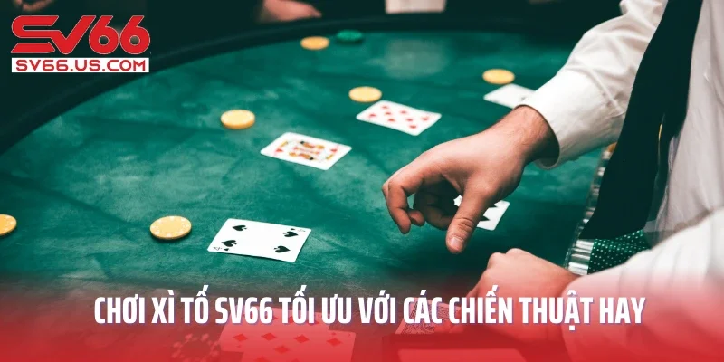 Chơi xì tố SV66 tối ưu với các chiến thuật hay