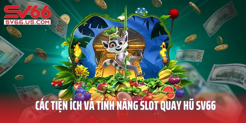 Các tiện ích và tính năng slot quay hũ SV66